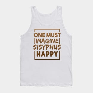 One Must Imagine Sisyphus Happy Quote Tank Top